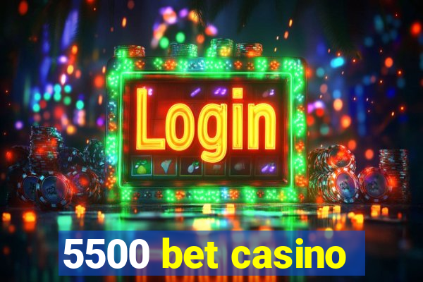 5500 bet casino